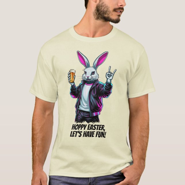 Bad Easter Bunny! Hoppy Easter, Let’s Have Fun! T-Shirt (Front)