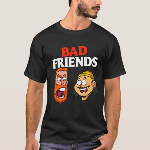 Bad Friends Podcast Merch Bad Friends Podcast T_Shirt