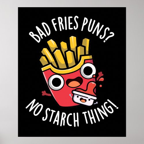 Bad Fries Puns No Starch Thing Funny Food PDark BG Poster