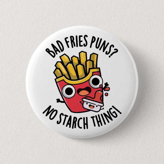 Bad Fries Puns No Starch Thing Funny Food Pun  Button (Front)