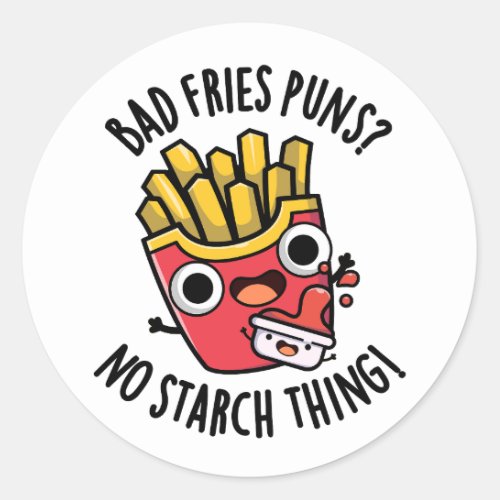 Bad Fries Puns No Starch Thing Funny Food Pun  Classic Round Sticker