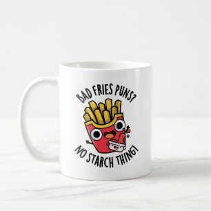 Bad Fries Puns No Starch Thing Funny Food Pun Coffee Mug