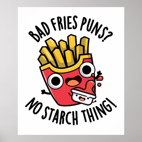 Bad Fries Puns No Starch Thing Funny Food Pun  Poster