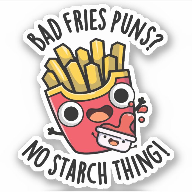 Bad Fries Puns No Starch Thing Funny Food Pun  Sticker (Front)