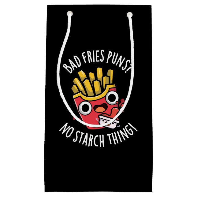Bad Fries Puns No Starch Thing Pun Dark BG Small Gift Bag (Front)