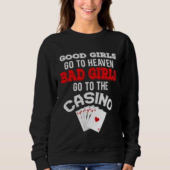Bad Girls Go To The Casino  Royal Flush Sweatshirt (Front)