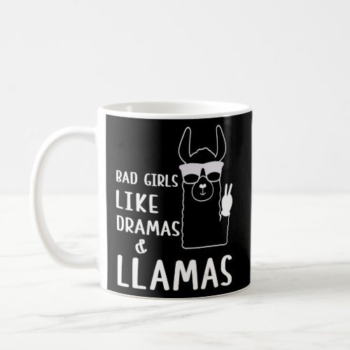 Bad Girls Like Dramas  Llamas Llama Owner Llama  Coffee Mug