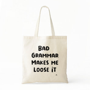 Bad Grammar Makes Me Loose It Tote Bag