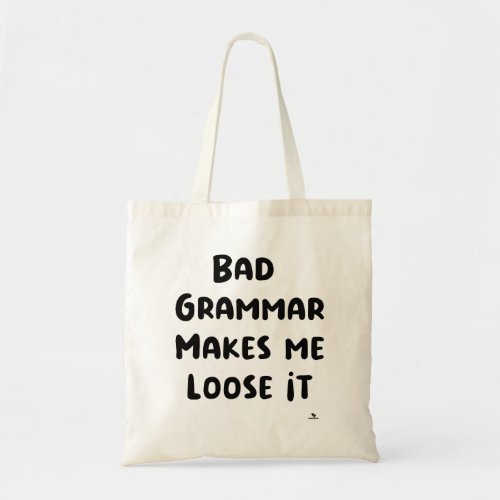 Bad Grammar Makes Me Loose It Tote Bag