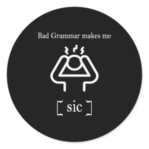 Bad Grammar Makes Me Sic Funny Grammar  Classic Round Sticker