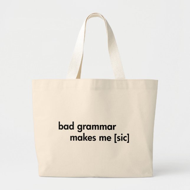 Bad Grammar Makes Me (sic) Large Tote Bag (Front)