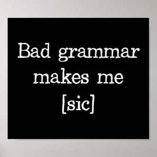Bad Grammar Makes Me [sic] Poster