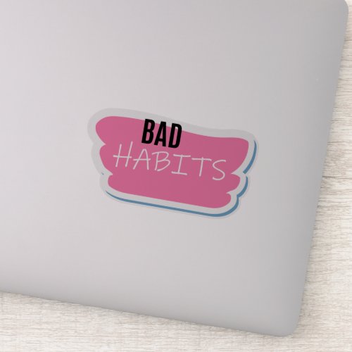 Bad habits sticker
