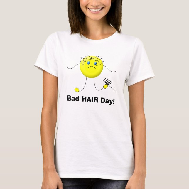 Bad HAIR Day! T-Shirt (Front)