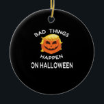 Bad Happen Halloween Funny Trumpkin For Your Frien Ceramic Ornament<br><div class="desc">A “Bad Happen Halloween” funny Trumpkin design for friends and family. Bold,  humorous,  and festive.</div>