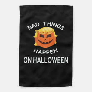 Bad Happen Halloween Funny Trumpkin For Your Frien Garden Flag
