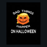 Bad Happen Halloween Funny Trumpkin For Your Frien Poster<br><div class="desc">A “Bad Happen Halloween” funny Trumpkin design for friends and family. Bold,  humorous,  and festive.</div>