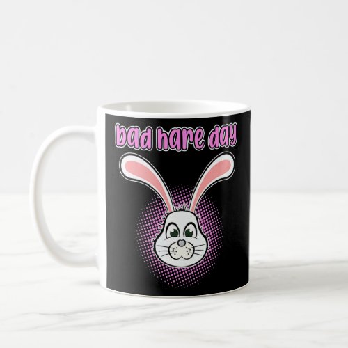 Bad Hare Day Easter Day Rabbit Bunny Vacation Grap Coffee Mug