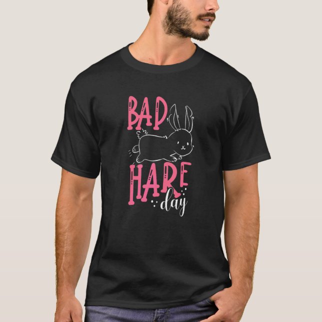 Bad Hare Day  Rabbit Easter Bunny Cute Pun Saying T-Shirt (Front)