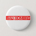 Bad Hombre Stamp Button