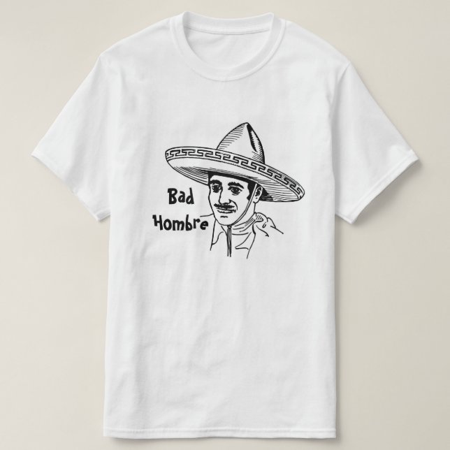 Bad Hombre T-Shirt 2 (Design Front)