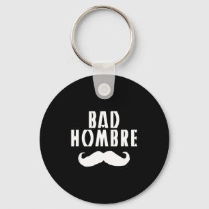 Bad Hombre With Mustache Funny Trump  Keychain
