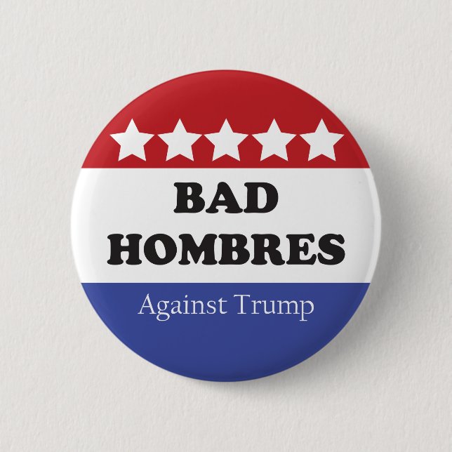 Bad Hombres Against Trump Button (Front)