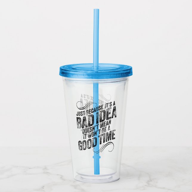 Bad Idea Good Time Acrylic Tumbler (Front)