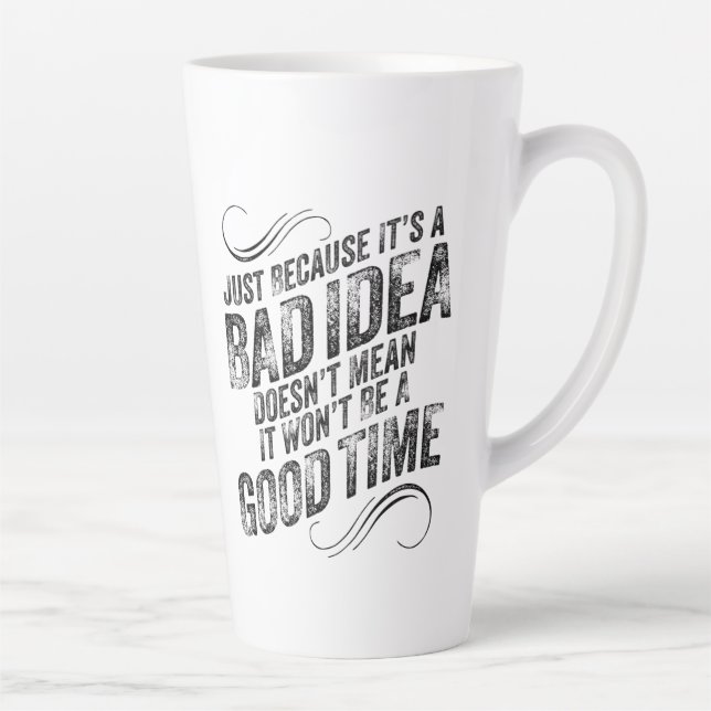 Bad Idea Good Time Latte Mug (Right)