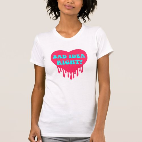 Bad Idea Right _ Retro Style Bleeding Heart  T_Shirt