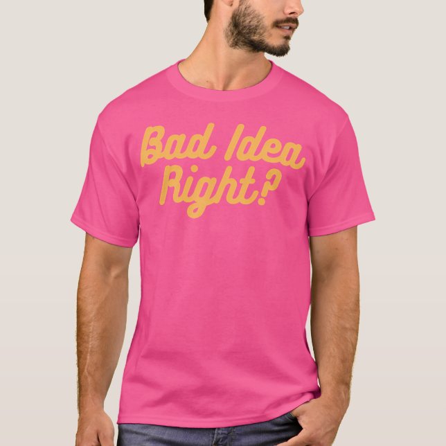 Bad Idea Right T-Shirt (Front)