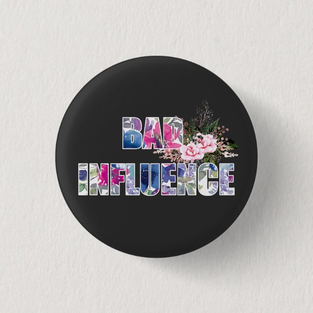 Bad Influence Acrylic  Button (Front)