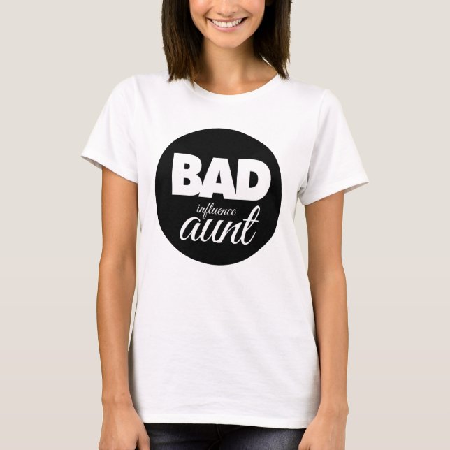bad influence aunt, funny aunt saying T-Shirt (Front)