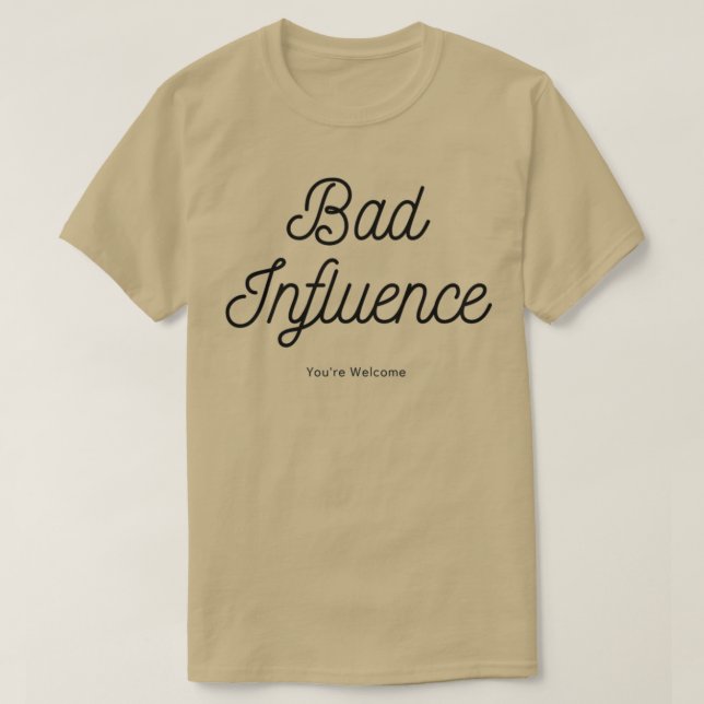 Bad Influence Funny Design Bad Girl Gifts T-Shirt (Design Front)