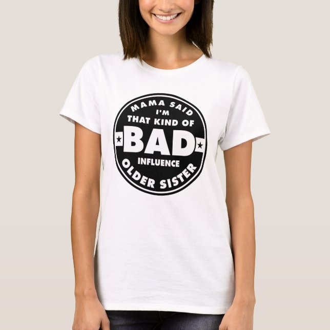 Bad Influence Sister, funny sister quote T-Shirt (Front)