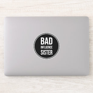 Bad Influence Sister, funny sister saying Sticker