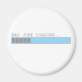 Bad joke loading funny humor for guys or girls magnet