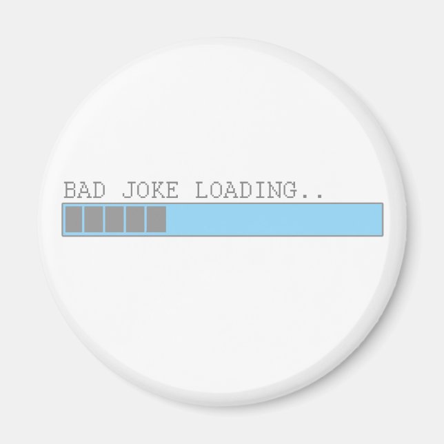 Bad joke loading funny humor for guys or girls magnet (Front)