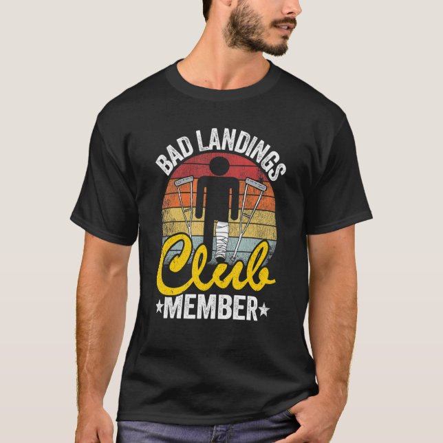 Bad Landings Club Member Get Well Injury Broken Le T-Shirt (Front)