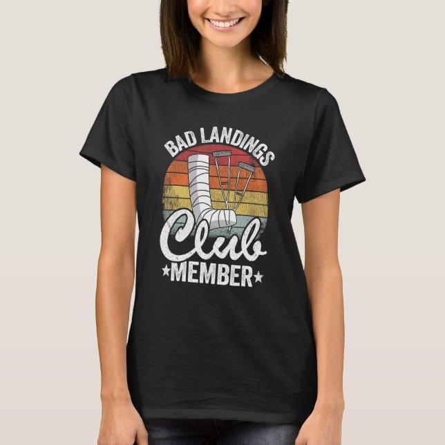 Bad Landings Club Member Get Well Injury Broken Le T-Shirt (Front)