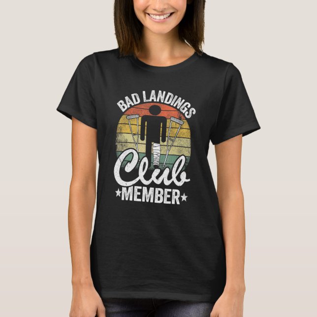 Bad Landings Club Member Get Well Injury Broken Le T-Shirt (Front)