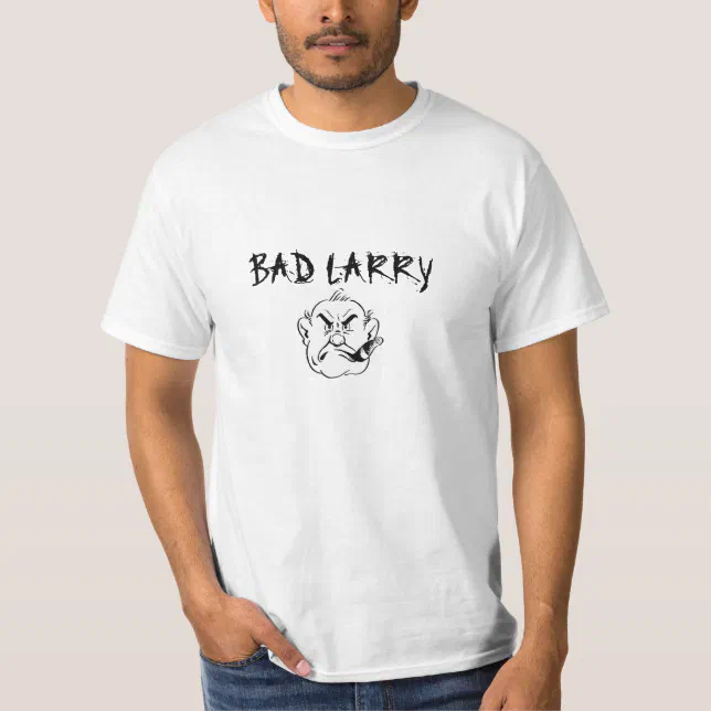 Bad-Larry T-Shirt | Zazzle