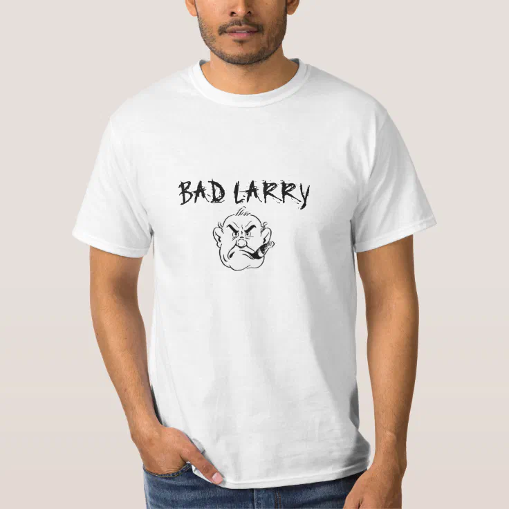 Bad-Larry T-Shirt | Zazzle