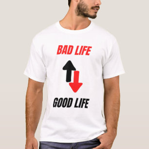 Bad Life to Good Life Motivational T-Shirt