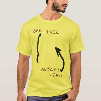 Bad Liver & A Broken Heart T-Shirt
