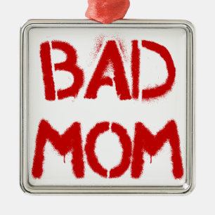 Bad Mom Metal Ornament