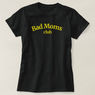 Bad Moms Club Funny Gift For Mom Womens Tshirts
