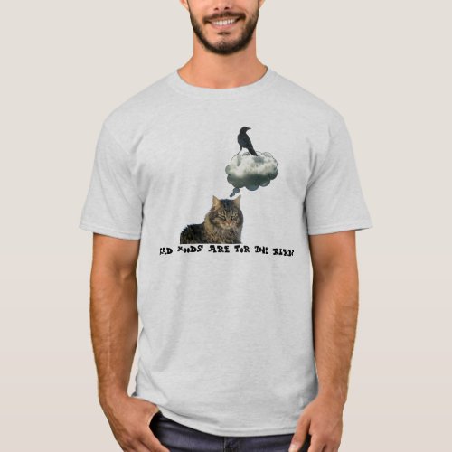Bad Moods Are For the Birds T_Shirt