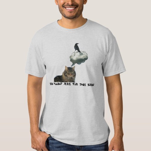 Bad Moods Are For the Birds Tee Shirts | Zazzle