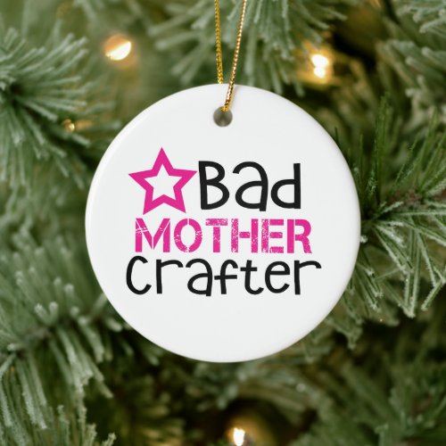 Bad Mother Crafter Ceramic Ornament